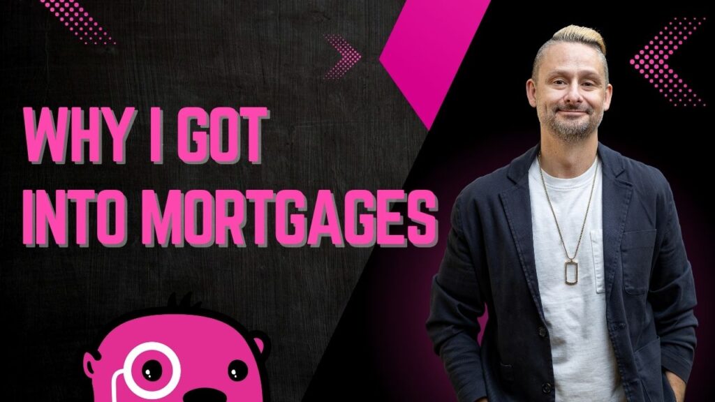 why i got into the mortgage business